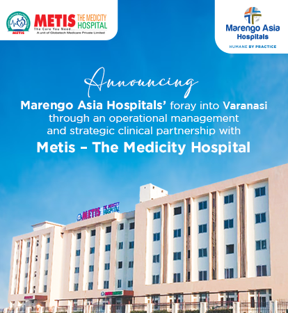 Announcement of Marengo Asia Hospitals’ expansion into Varanasi through an operational and clinical partnership with Metis – The Medicity Hospital.